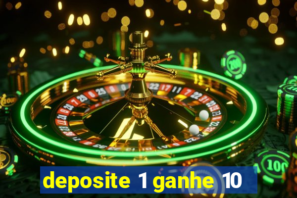 deposite 1 ganhe 10